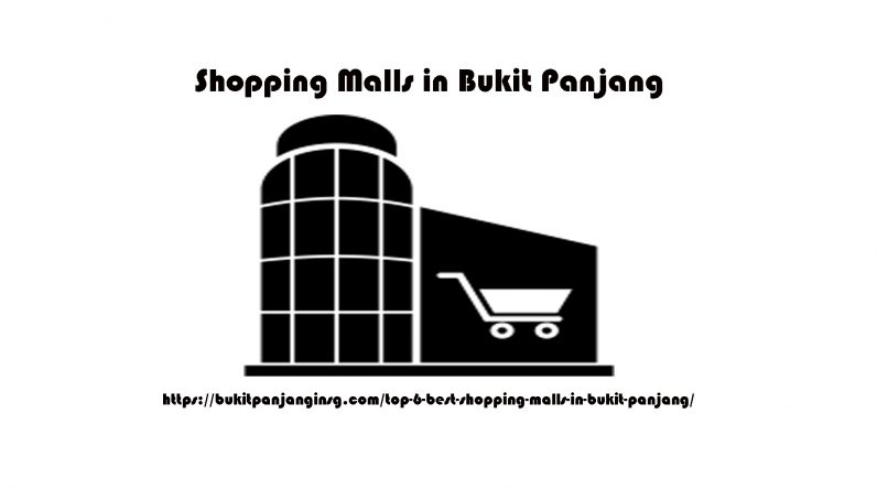 Top 6 Best Shopping Malls in Bukit Panjang